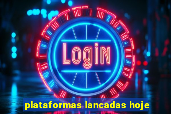 plataformas lancadas hoje